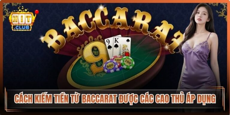 Cách Kiếm Tiền Từ Baccarat Được Các Cao Thủ Áp Dụng 7 Cách Kiếm Tiền Từ Baccarat