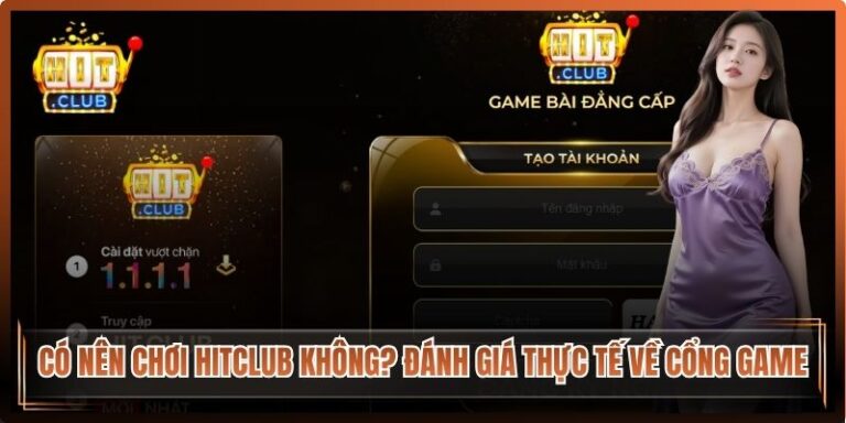 Có Nên Chơi Hitclub Không? Đánh Giá Thực Tế Về Cổng Game 2 Có Nên Chơi Hitclub Không