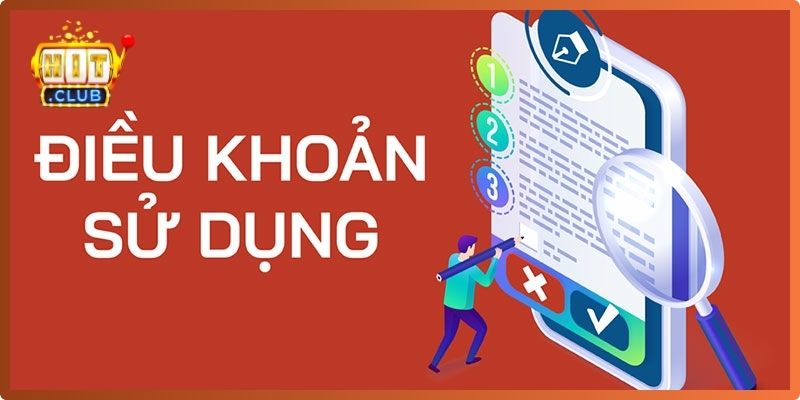 Tìm hiểu tổng quan về điều khoản sử dụng Hitclub

