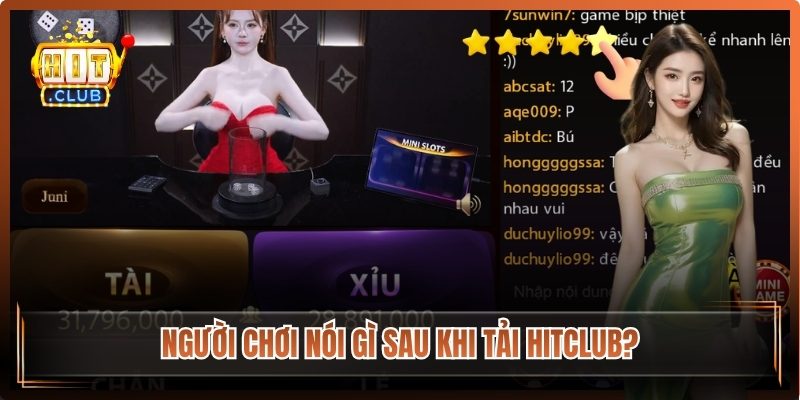 Người chơi nói gì sau khi tải Hitclub?